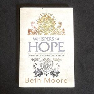 Whispers of Hope Ten Weeks of Devotional Prayer by Beth Moore Paperback